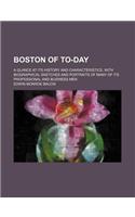 Boston of To-Day; A Glance at Its History and Characteristics. with Biographical Sketches and Portraits of Many of Its Professional and Business Men