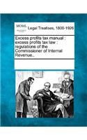 Excess Profits Tax Manual: Excess Profits Tax Law: Regulations of the Commissioner of Internal Revenue..(English)
