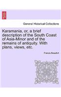 Karamania, Or, a Brief Description of the South Coast of Asia-Minor and of the Remains of Antiquity. with Plans, Views, Etc. Second Edition