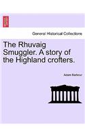 The Rhuvaig Smuggler. a Story of the Highland Crofters.: (English)