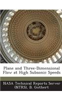 Plane and Three-Dimensional Flow at High Subsonic Speeds: (English)