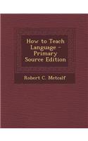 How to Teach Language
