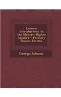 Lessons Introductory to the Modern Higher Algebra