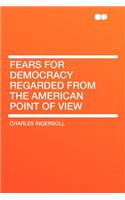 Fears for Democracy Regarded From the American Point of View