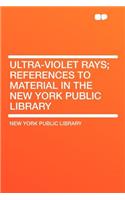 Ultra-Violet Rays; References to Material in the New York Public Library