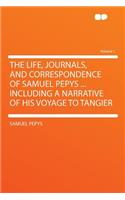 The Life, Journals, and Correspondence of Samuel Pepys ... Including a Narrative of His Voyage to Tangier Volume 1: (English)