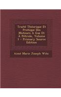 Traite Theorique Et Pratique Des Moteurs a Gaz Et a Petrole, Volume 1 - Primary Source Edition