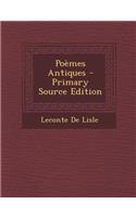 Poemes Antiques - Primary Source Edition: (French)