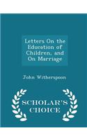 Letters on the Education of Children, and on Marriage - Scholar's Choice Edition