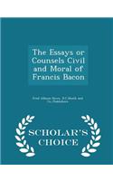 The Essays or Counsels Civil and Moral of Francis Bacon - Scholar's Choice Edition