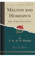 Melton and Homespun: Nature and Sport in Prose and Verse (Classic Reprint)