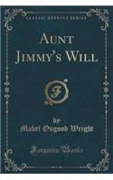 Aunt Jimmy's Will (Classic Reprint)