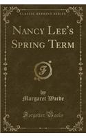 Nancy Lee's Spring Term (Classic Reprint)