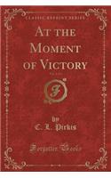 At the Moment of Victory, Vol. 2 of 3 (Classic Reprint)