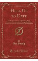 Hell Up to Date: The Reckless Journey of R. Palasco Drant, Newspaper Correspondent, Through the Infernal Regions, as Reported by Himself; With Illustrations (Classic Reprint)