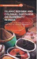 Islamic Reform and Colonial Discourse on Modernity in India: Socio-Political and Religious Thought of Vakkom Moulavi