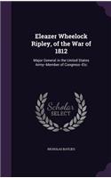 Eleazer Wheelock Ripley, of the War of 1812