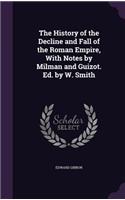 History of the Decline and Fall of the Roman Empire, With Notes by Milman and Guizot. Ed. by W. Smith