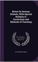Notes On German Schools, With Special Relation to Curriculum and Methods of Teaching