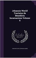Johannis Wyclif Tractatus de Benedicta Incarnacione Volume 6
