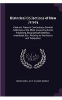 Historical Collections of New Jersey: Past and Present, Containing a General Collection of the Most Interesting Facts, Traditions, Biographical Sketches, Anecdotes, Etc., Relating to the