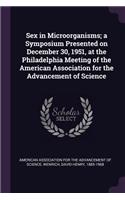 Sex in Microorganisms; a Symposium Presented on December 30, 1951, at the Philadelphia Meeting of the American Association for the Advancement of Science