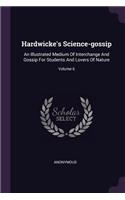 Hardwicke's Science-gossip: An Illustrated Medium Of Interchange And Gossip For Students And Lovers Of Nature; Volume 6