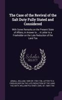 The Case of the Revival of the Salt Duty Fully Stated and Considered