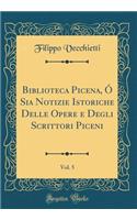 Biblioteca Picena, Ã? Sia Notizie Istoriche Delle Opere E Degli Scrittori Piceni, Vol. 5 (Classic Reprint)
