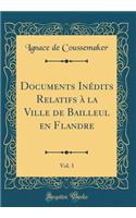 Documents Inédits Relatifs À La Ville de Bailleul En Flandre, Vol. 3 (Classic Reprint)