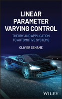 Linear Parameter Varying Control: Theory and Appli cation to Automotive Systems