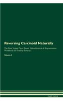 Reversing Carcinoid Naturally The Raw Vegan Plant-Based Detoxification & Regeneration Workbook for Healing Patients. Volume 2