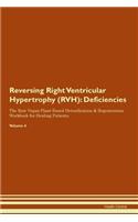 Reversing Right Ventricular Hypertrophy (RVH): Deficiencies The Raw Vegan Plant-Based Detoxification & Regeneration Workbook for Healing Patients. Volume 4