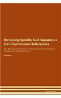 Reversing Spindle Cell Squamous Cell Carcinoma: Deficiencies The Raw Vegan Plant-Based Detoxification & Regeneration Workbook for Healing Patients. Volume 4