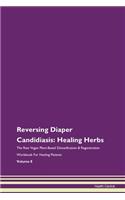 Reversing Diaper Candidiasis: Healing Herbs The Raw Vegan Plant-Based Detoxification & Regeneration Workbook For Healing Patients Volume 8