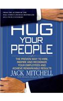 Hug Your People: Hire, Inspire, and Recognize Your Employees to Achieve Remarkable Results