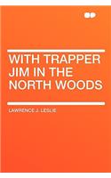 With Trapper Jim in the North Woods