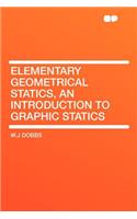 Elementary Geometrical Statics, an Introduction to Graphic Statics