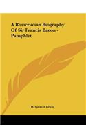 A Rosicrucian Biography Of Sir Francis Bacon - Pamphlet