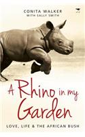 A rhino in my garden: Love, Life and the African Bush