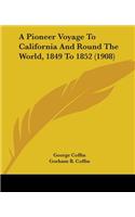 Pioneer Voyage To California And Round The World, 1849 To 1852 (1908)