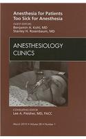 Anesthesia for Patients Too Sick for Anesthesia, an Issue of Anesthesiology Clinics