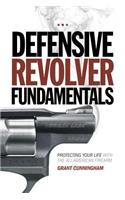 Defensive Revolver Fundamentals: Protecting Your Life With the All-American Firearm