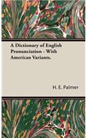 Dictionary of English Pronunciation - With American Variants.