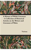 A History of Welsh Literature - A Collection of Historical Articles on the Writers and Literature of Wales