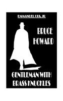 Bruce Howard Gentleman with Brass Knuckles
