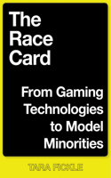 Race Card: From Gaming Technologies to Model Minorities