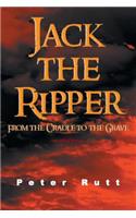 Jack the Ripper: From the Cradle to the Grave(English)