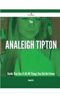 The Analeigh Tipton Guide That Has It All - 40 Things You Did Not Know