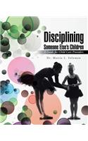 Disciplining Someone Else's Children: A Guide for Child Care Providers